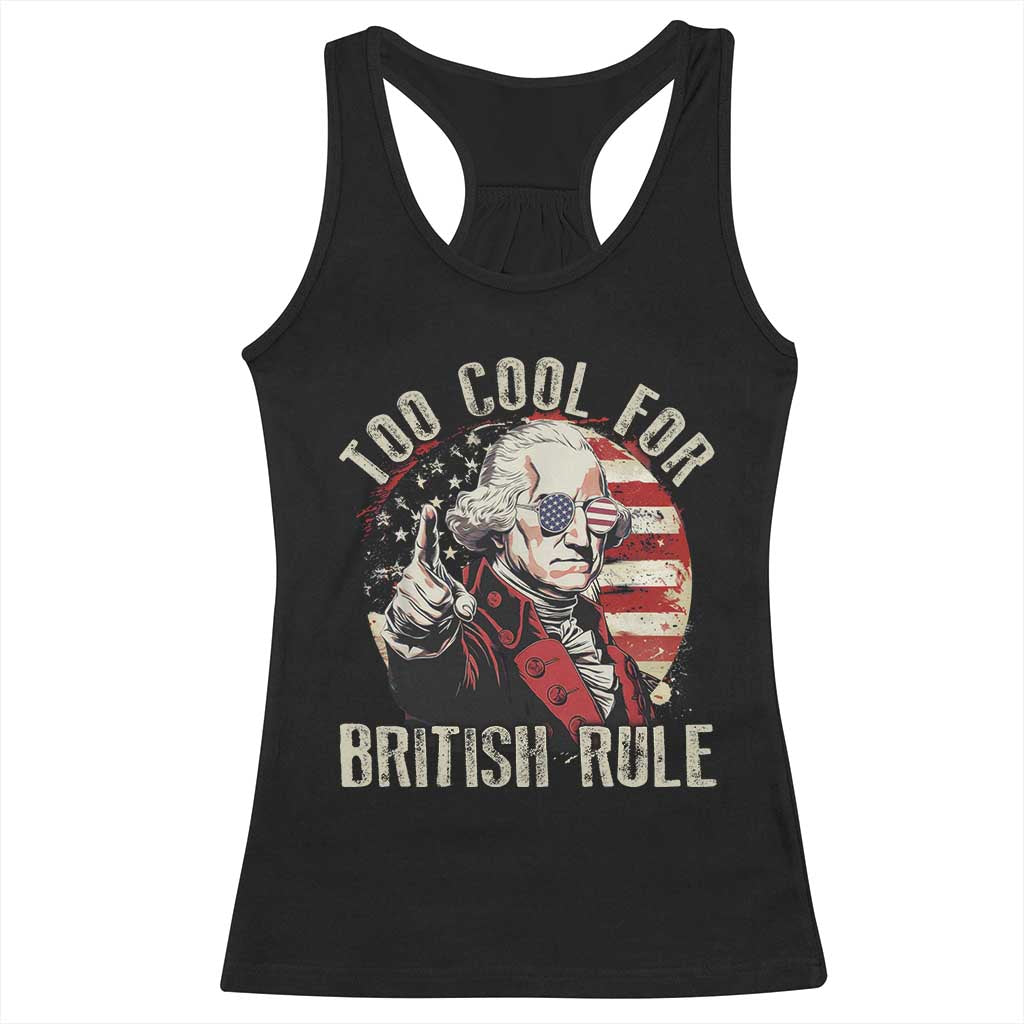 Funny Too Cool For British Rule Racerback Tank Top George Washington USA American Flag 4th of July TS11 Black Print Your Wear