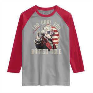 Funny Too Cool For British Rule Raglan Shirt George Washington USA American Flag 4th of July TS11 Sport Gray Red Print Your Wear