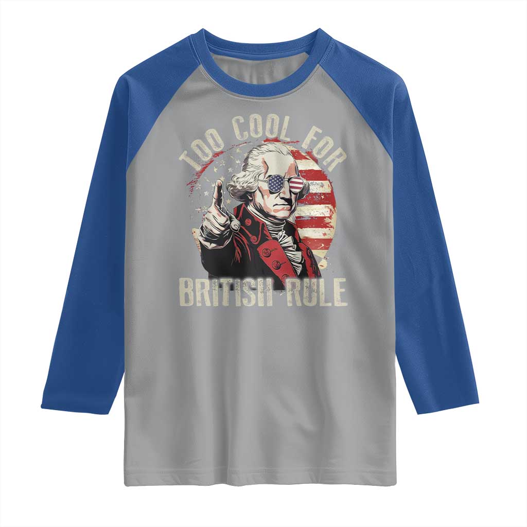 Funny Too Cool For British Rule Raglan Shirt George Washington USA American Flag 4th of July TS11 Sport Gray Royal Print Your Wear