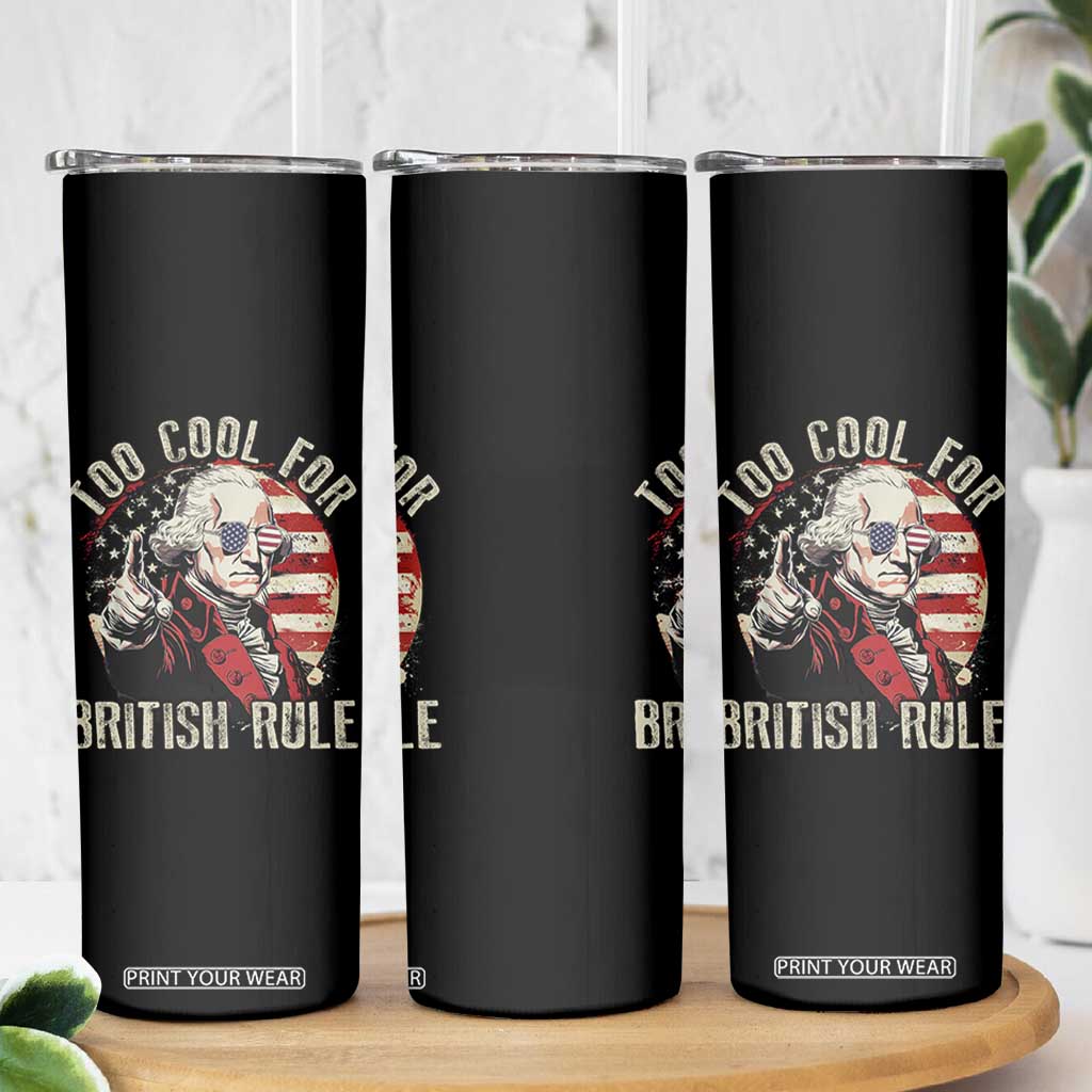 Funny Too Cool For British Rule Skinny Tumbler George Washington USA American Flag 4th of July TS11 Print Your Wear