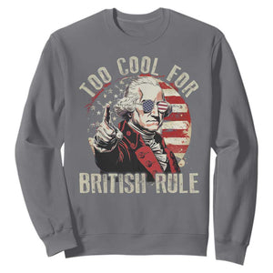 Funny Too Cool For British Rule Sweatshirt George Washington USA American Flag 4th of July TS11 Charcoal Print Your Wear