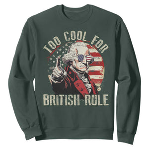 Funny Too Cool For British Rule Sweatshirt George Washington USA American Flag 4th of July TS11 Dark Forest Green Print Your Wear