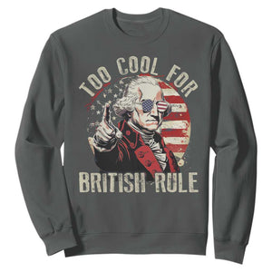 Funny Too Cool For British Rule Sweatshirt George Washington USA American Flag 4th of July TS11 Dark Heather Print Your Wear