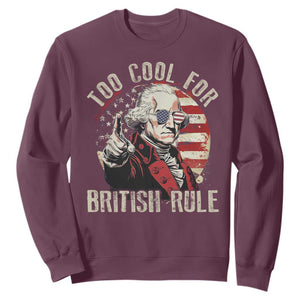 Funny Too Cool For British Rule Sweatshirt George Washington USA American Flag 4th of July TS11 Maroon Print Your Wear