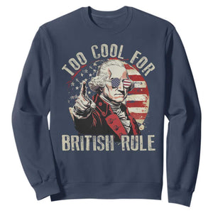 Funny Too Cool For British Rule Sweatshirt George Washington USA American Flag 4th of July TS11 Navy Print Your Wear