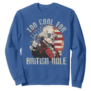 Funny Too Cool For British Rule Sweatshirt George Washington USA American Flag 4th of July TS11 Royal Blue Print Your Wear