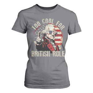 Funny Too Cool For British Rule T Shirt For Women George Washington USA American Flag 4th of July TS11 Charcoal Print Your Wear