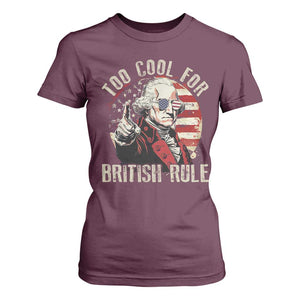 Funny Too Cool For British Rule T Shirt For Women George Washington USA American Flag 4th of July TS11 Maroon Print Your Wear