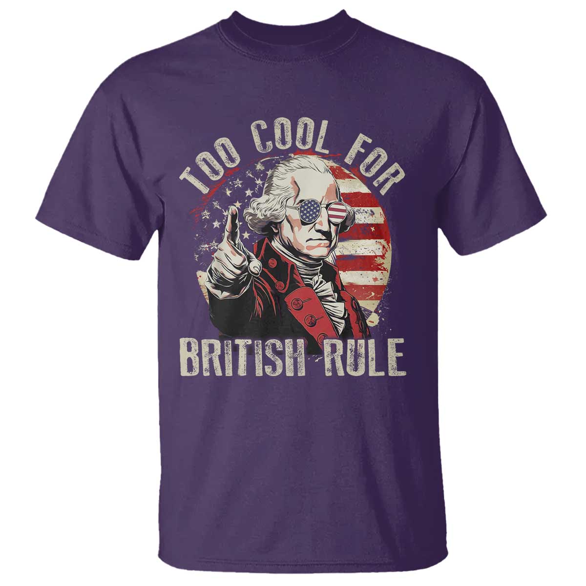 Funny Too Cool For British Rule T Shirt George Washington USA American Flag 4th of July TS11 Purple Print Your Wear