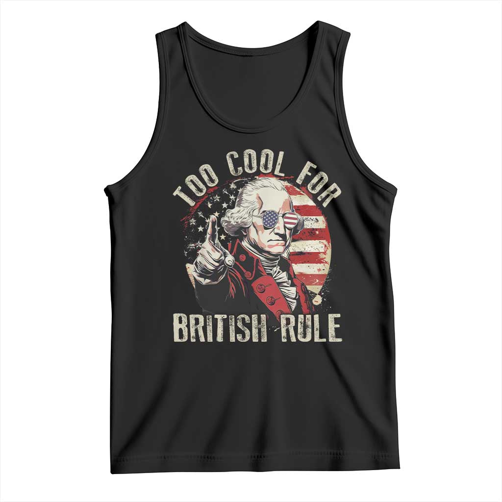 Funny Too Cool For British Rule Tank Top George Washington USA American Flag 4th of July TS11 Black Print Your Wear