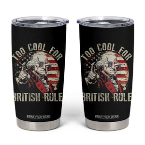 Funny Too Cool For British Rule Tumbler Cup George Washington USA American Flag 4th of July TS11 Black Print Your Wear