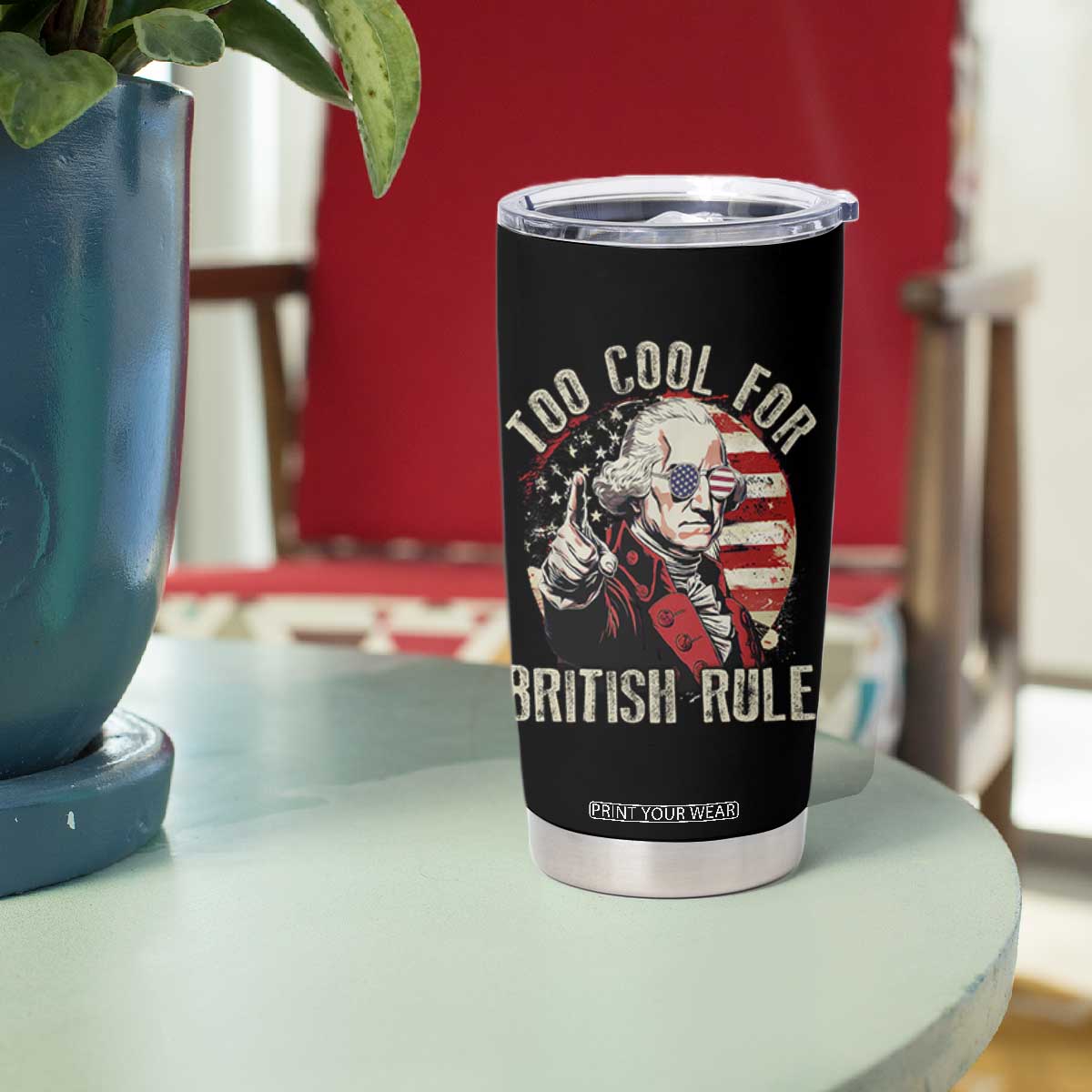 Funny Too Cool For British Rule Tumbler Cup George Washington USA American Flag 4th of July TS11 Print Your Wear