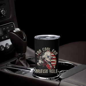 Funny Too Cool For British Rule Tumbler Cup George Washington USA American Flag 4th of July TS11 Print Your Wear
