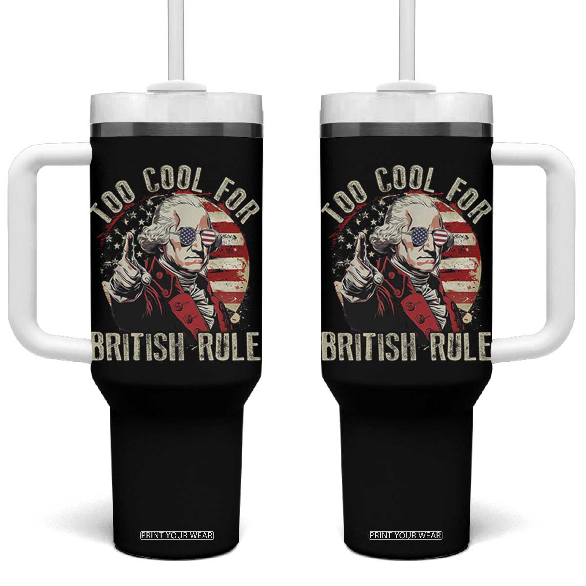Funny Too Cool For British Rule Tumbler With Handle George Washington USA American Flag 4th of July TS11 One Size: 40 oz Black Print Your Wear