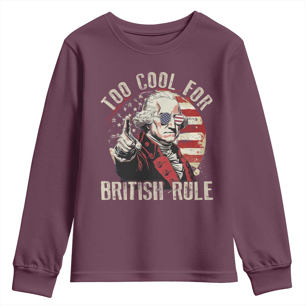 Funny Too Cool For British Rule Youth Sweatshirt George Washington USA American Flag 4th of July TS11 Maroon Print Your Wear