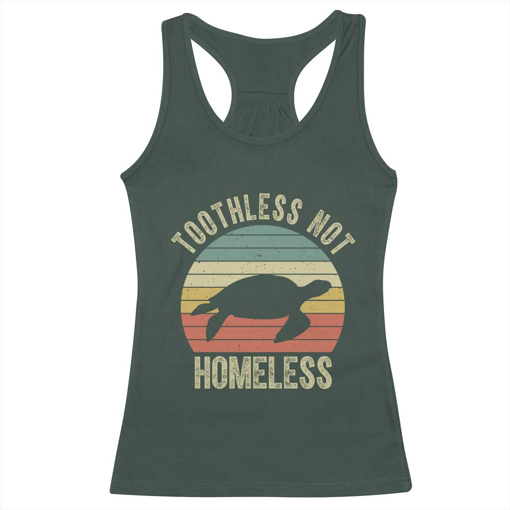 Funny Toothless Not Homeless Racerback Tank Top Vintage Turtle TS11 Dark Forest Green Print Your Wear