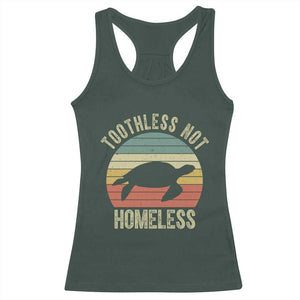 Funny Toothless Not Homeless Racerback Tank Top Vintage Turtle TS11 Dark Forest Green Print Your Wear