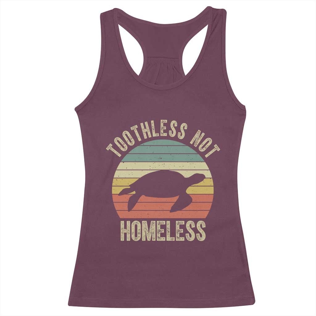 Funny Toothless Not Homeless Racerback Tank Top Vintage Turtle TS11 Maroon Print Your Wear