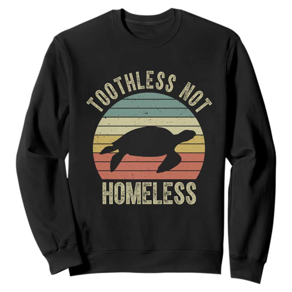Funny Toothless Not Homeless Sweatshirt Vintage Turtle TS11 Black Print Your Wear