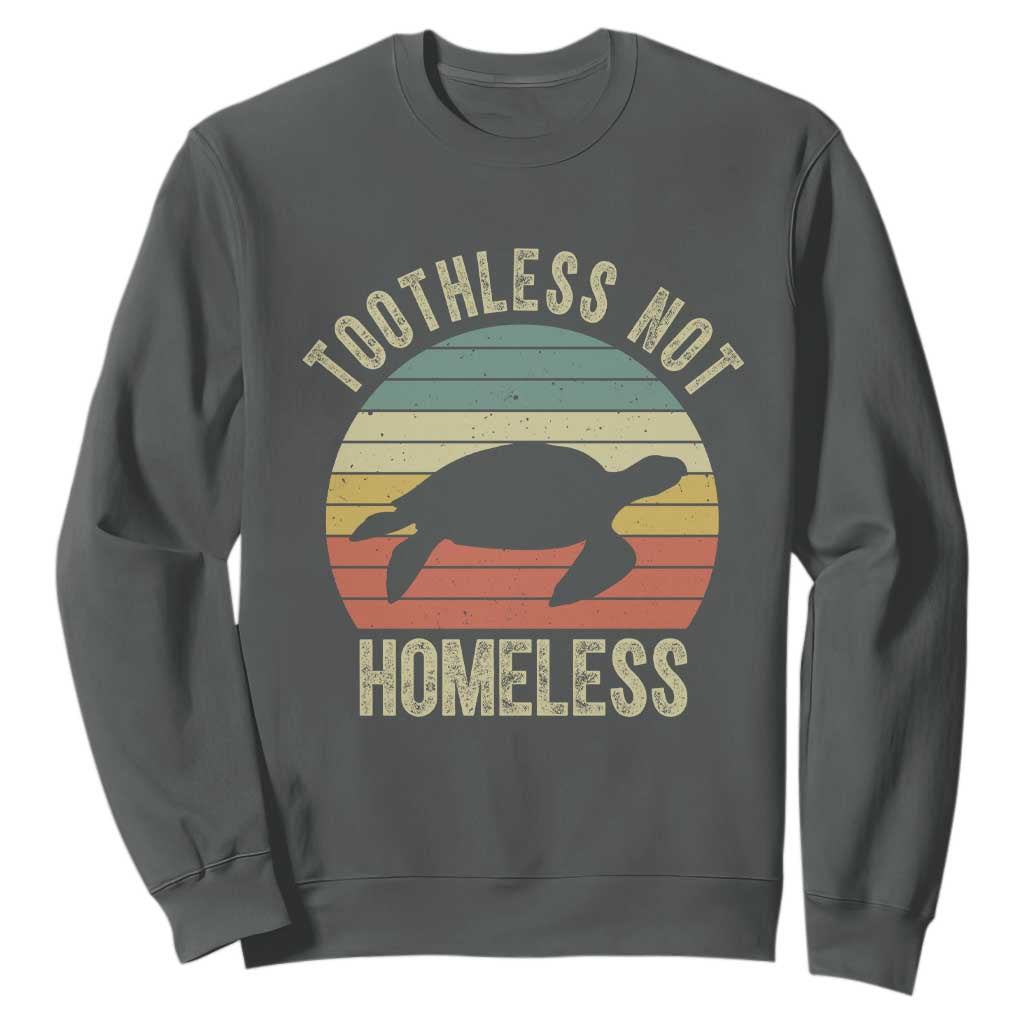 Funny Toothless Not Homeless Sweatshirt Vintage Turtle TS11 Dark Heather Print Your Wear