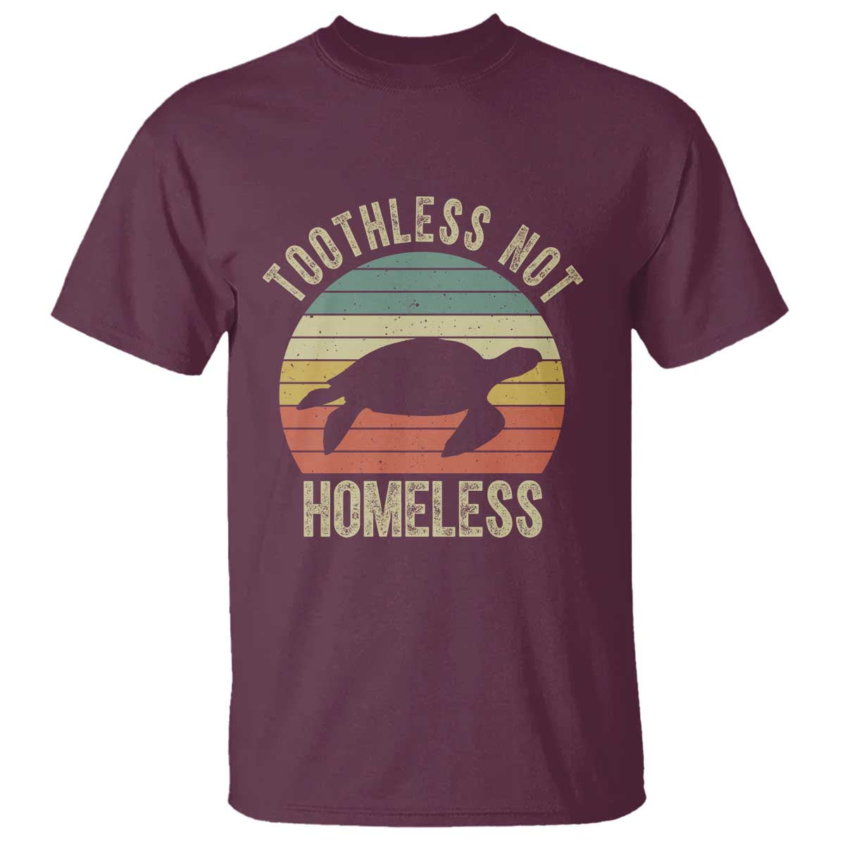 Funny Toothless Not Homeless T Shirt Vintage Turtle TS11 Maroon Print Your Wear