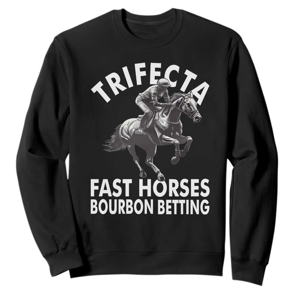 Funny Trifecta Fast Horses Bourbon Betting Sweatshirt Horse Racing Betting TS11 Black Print Your Wear