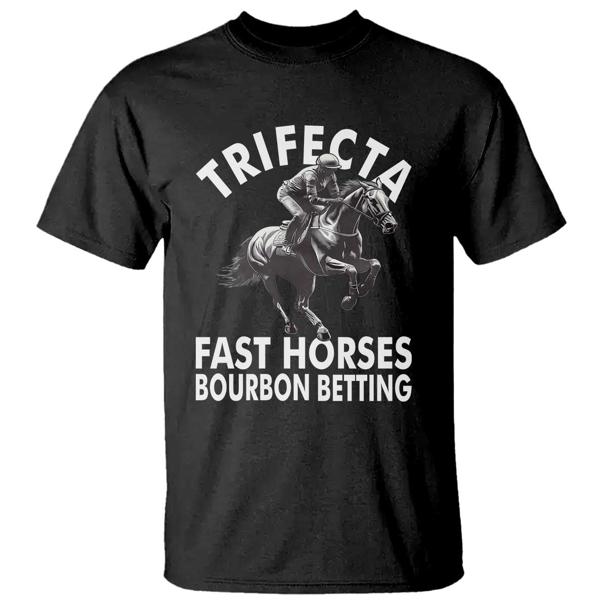 Funny Trifecta Fast Horses Bourbon Betting T Shirt Horse Racing Betting TS11 Black Print Your Wear