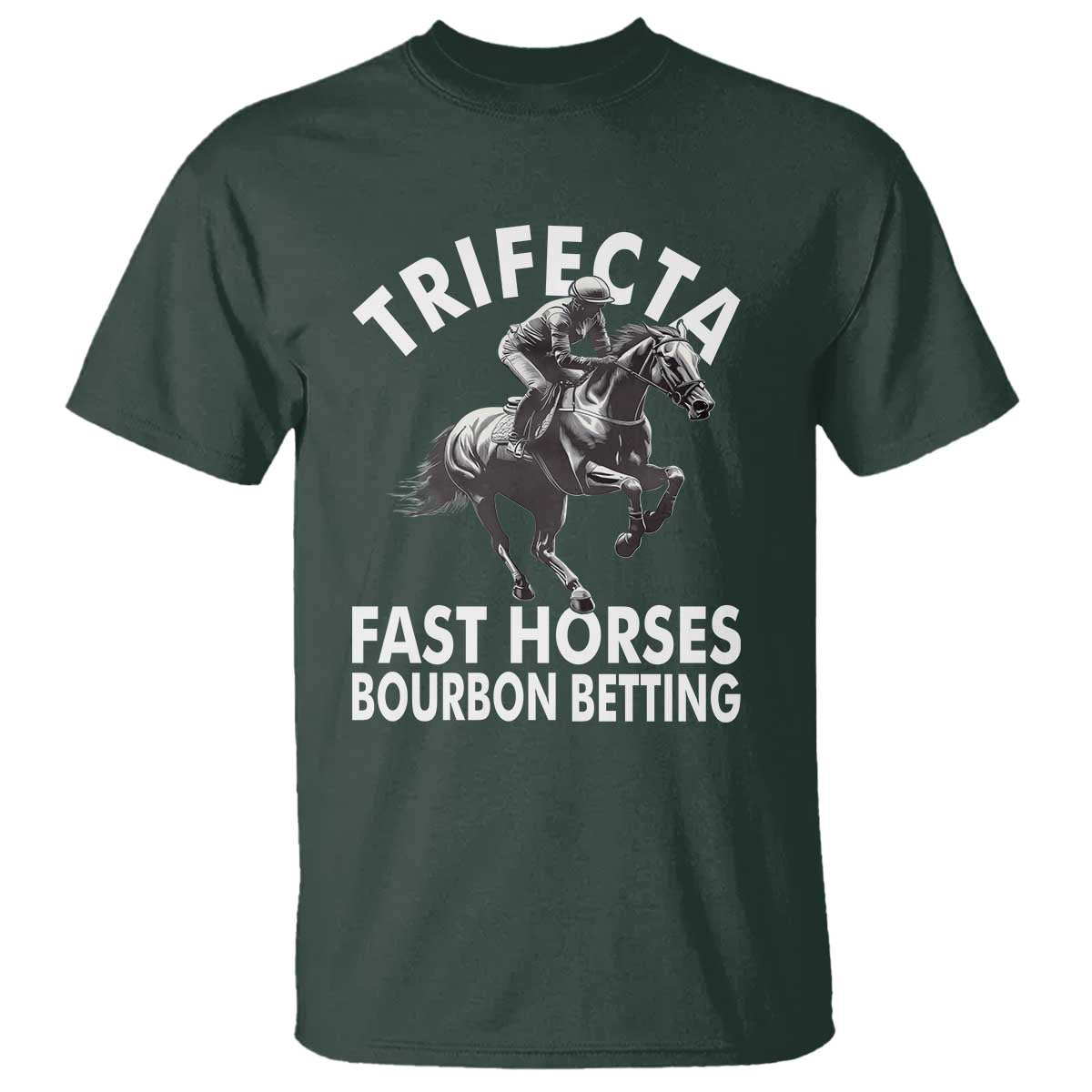 Funny Trifecta Fast Horses Bourbon Betting T Shirt Horse Racing Betting TS11 Dark Forest Green Print Your Wear