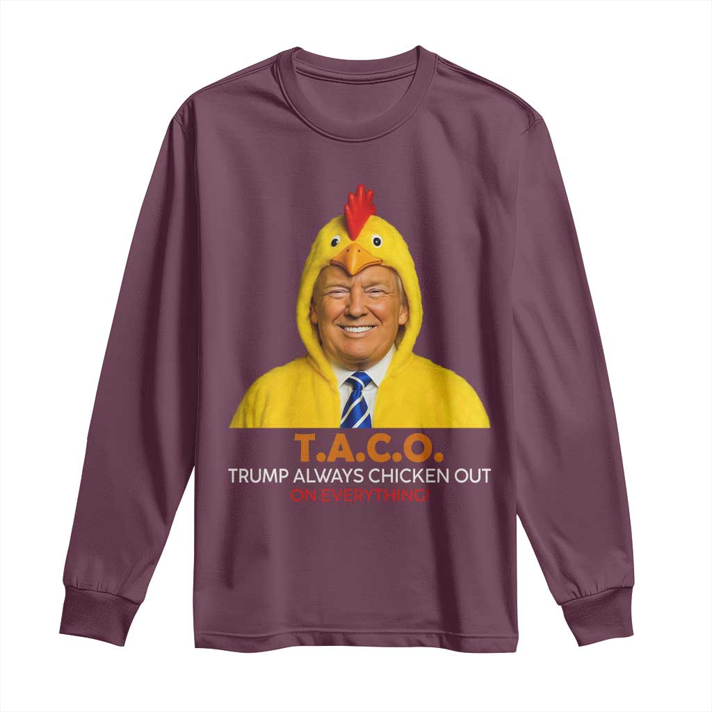 Funny Trump TACO Sarcasm Long Sleeve Shirt Trump Always Chickens Out Joke TS02 Maroon Print Your Wear