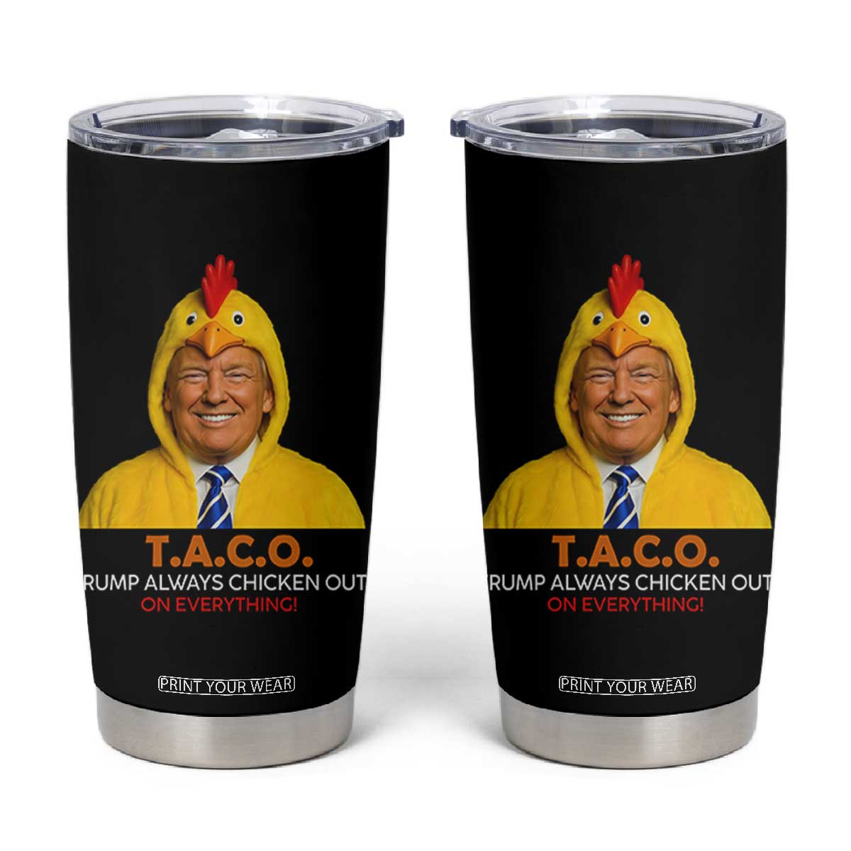 Funny Trump TACO Sarcasm Tumbler Cup Trump Always Chickens Out Joke TS02 Black Print Your Wear