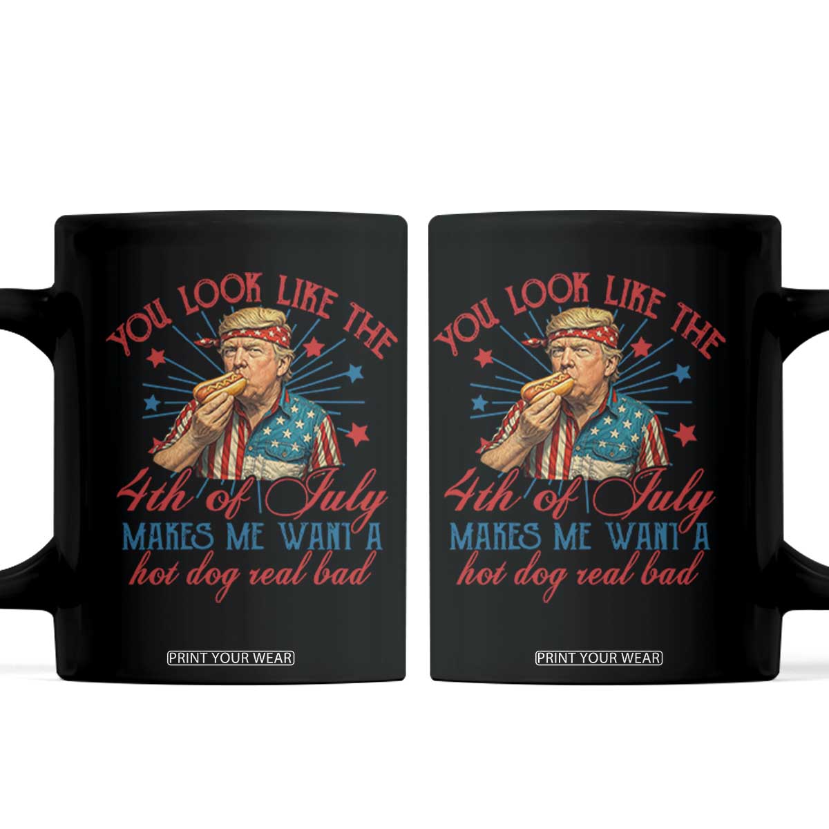 Funny Trump You Look Like The 4th Of July Makes Me Want A Hot Dog Real Bad Coffee Mug Trump Patriotic TS11 Black Print Your Wear