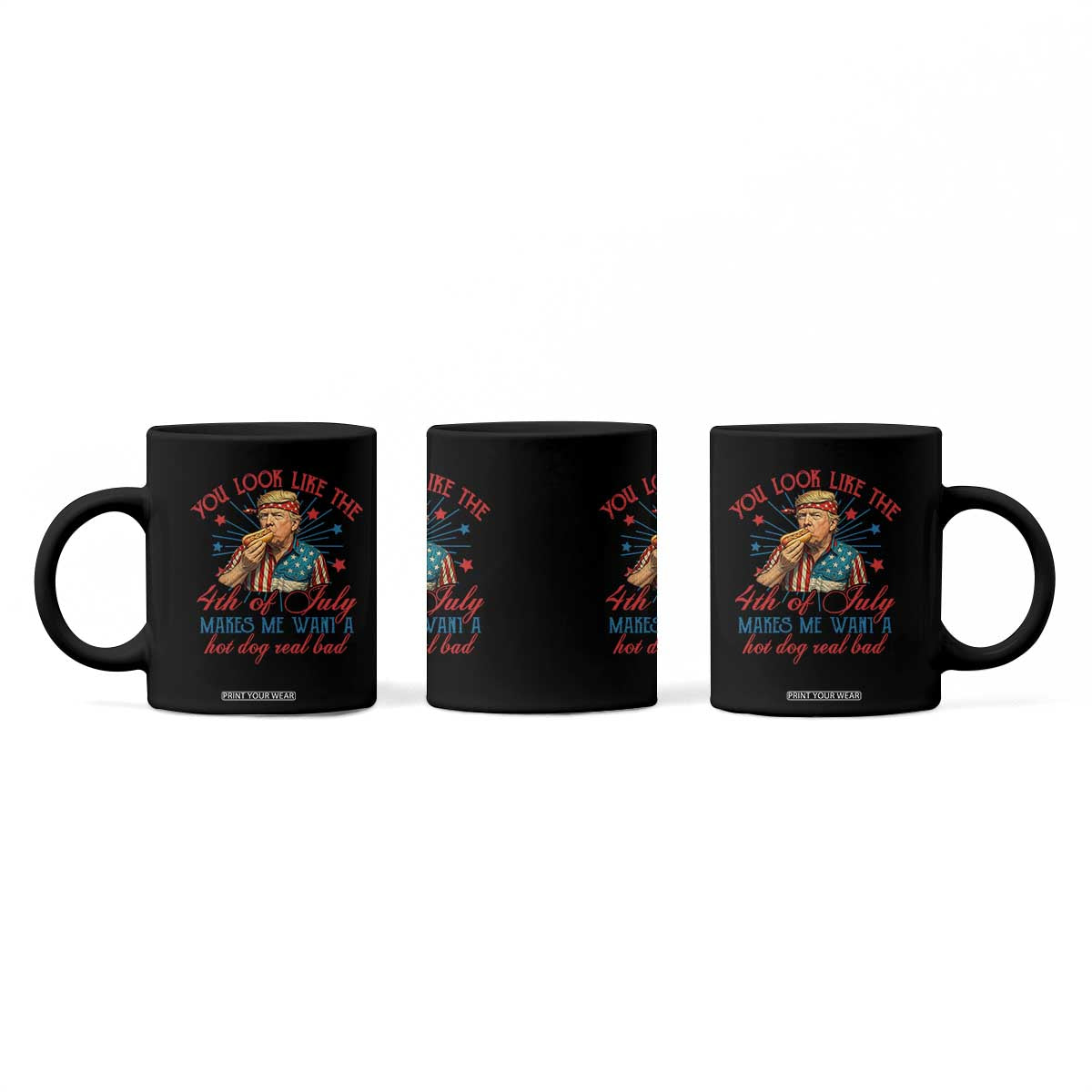 Funny Trump You Look Like The 4th Of July Makes Me Want A Hot Dog Real Bad Coffee Mug Trump Patriotic TS11 Print Your Wear