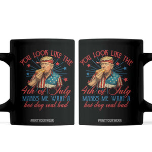 Funny Trump You Look Like The 4th Of July Makes Me Want A Hot Dog Real Bad Coffee Mug Trump Patriotic TS11 Black Print Your Wear