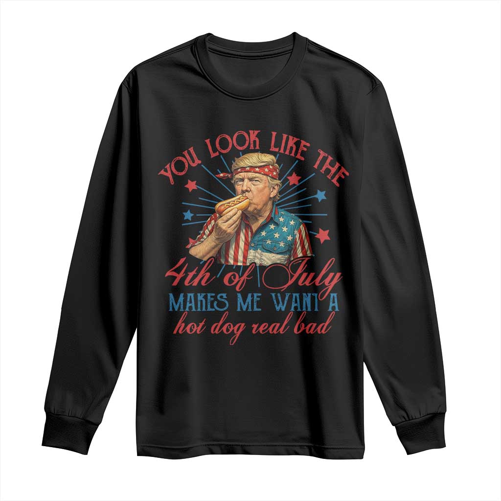 Funny Trump You Look Like The 4th Of July Makes Me Want A Hot Dog Real Bad Long Sleeve Shirt Trump Patriotic TS11 Black Print Your Wear