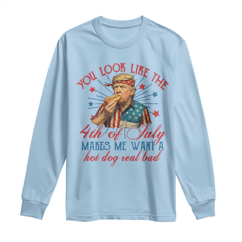 Funny Trump You Look Like The 4th Of July Makes Me Want A Hot Dog Real Bad Long Sleeve Shirt Trump Patriotic TS11 Light Blue Print Your Wear