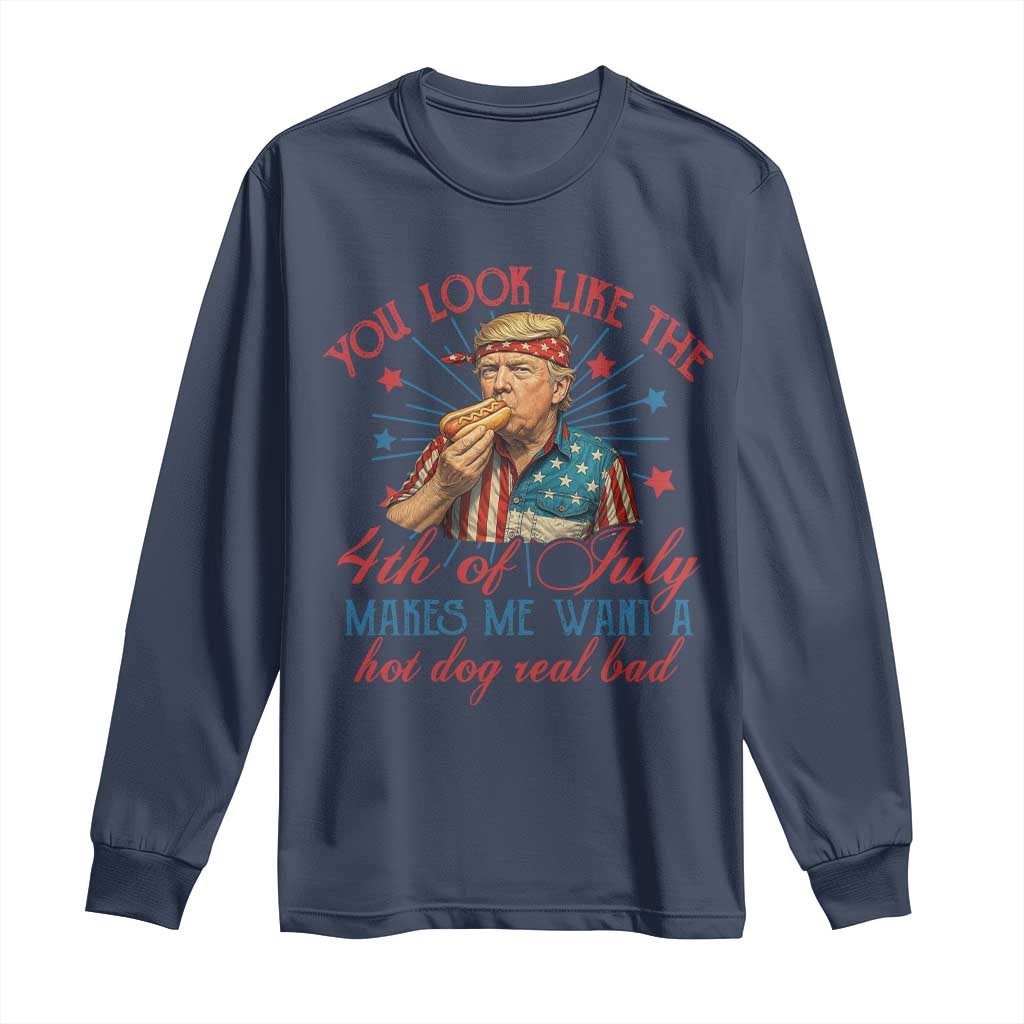 Funny Trump You Look Like The 4th Of July Makes Me Want A Hot Dog Real Bad Long Sleeve Shirt Trump Patriotic TS11 Navy Print Your Wear