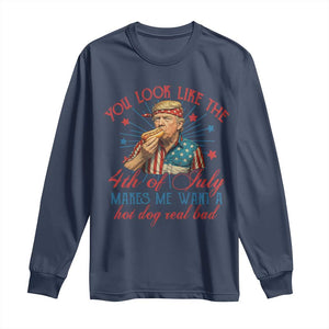 Funny Trump You Look Like The 4th Of July Makes Me Want A Hot Dog Real Bad Long Sleeve Shirt Trump Patriotic TS11 Navy Print Your Wear