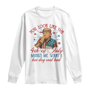 Funny Trump You Look Like The 4th Of July Makes Me Want A Hot Dog Real Bad Long Sleeve Shirt Trump Patriotic TS11 White Print Your Wear
