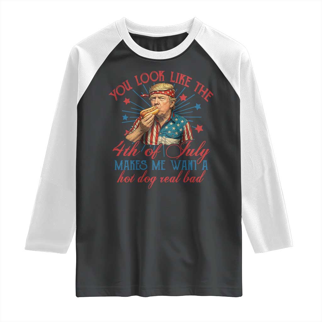 Funny Trump You Look Like The 4th Of July Makes Me Want A Hot Dog Real Bad Raglan Shirt Trump Patriotic TS11 Black White Print Your Wear