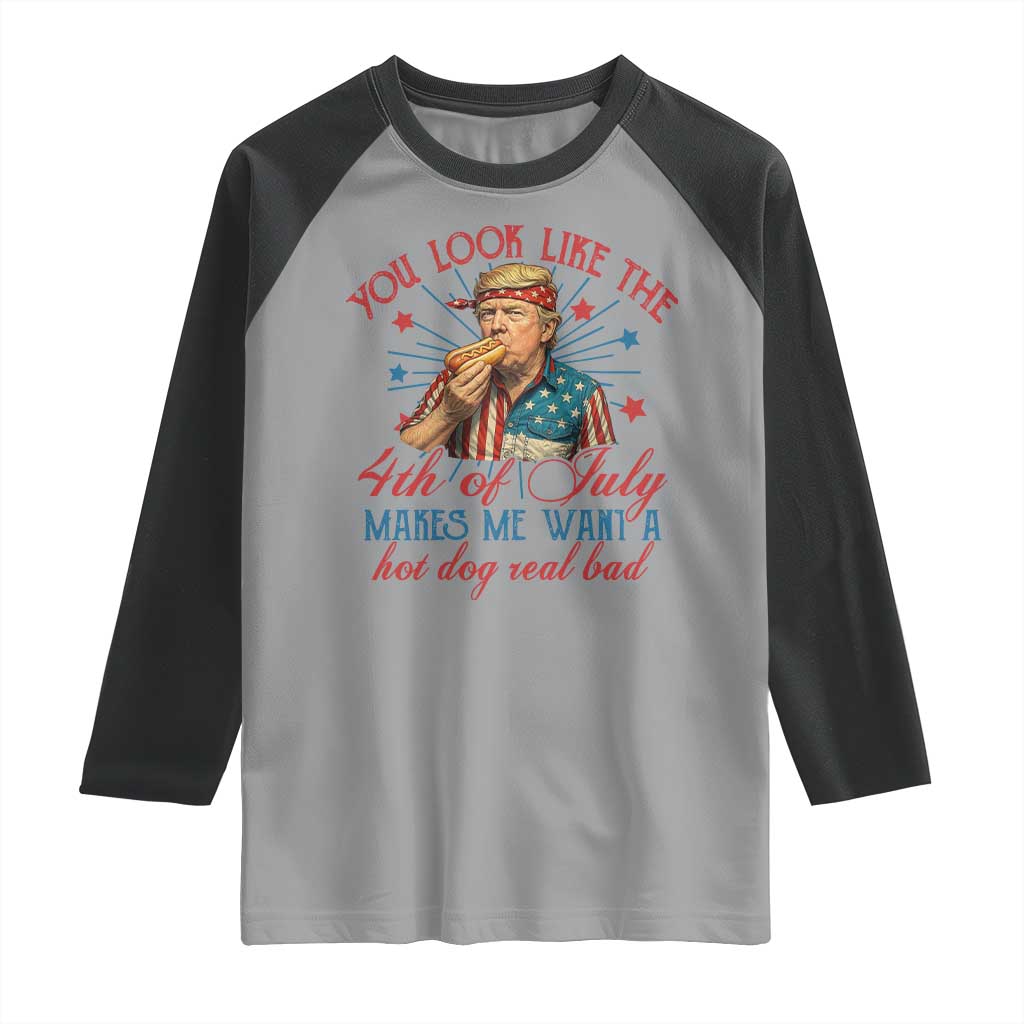 Funny Trump You Look Like The 4th Of July Makes Me Want A Hot Dog Real Bad Raglan Shirt Trump Patriotic TS11 Sport Gray Black Print Your Wear