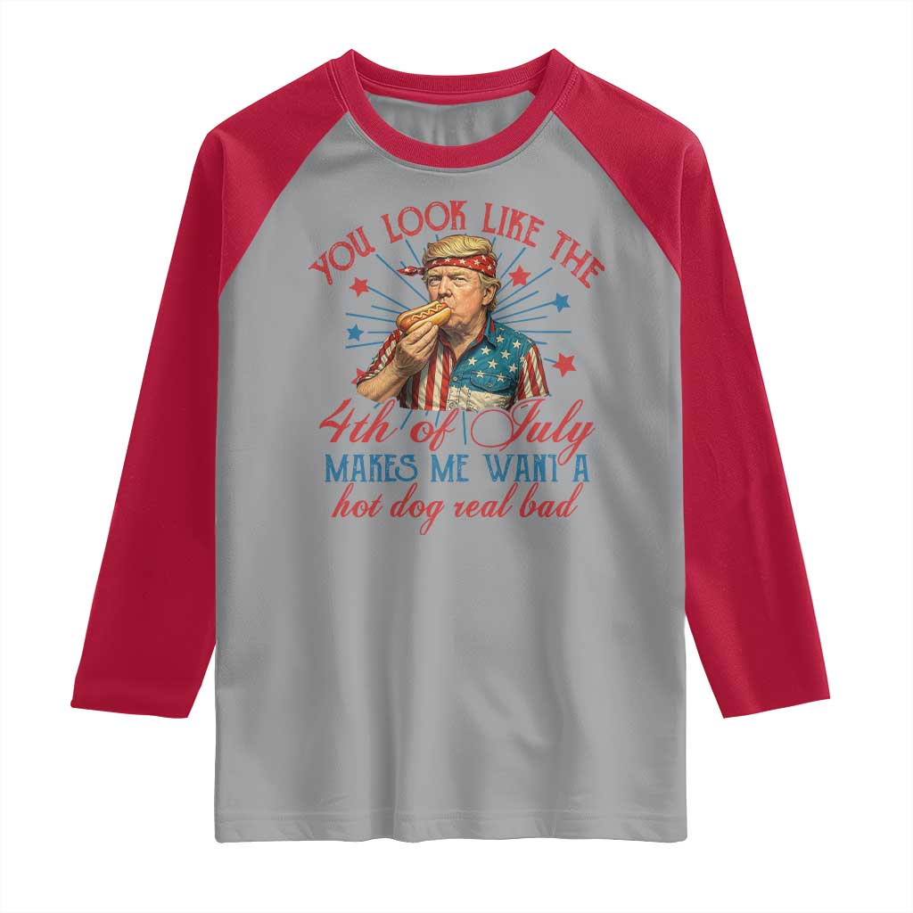 Funny Trump You Look Like The 4th Of July Makes Me Want A Hot Dog Real Bad Raglan Shirt Trump Patriotic TS11 Sport Gray Red Print Your Wear