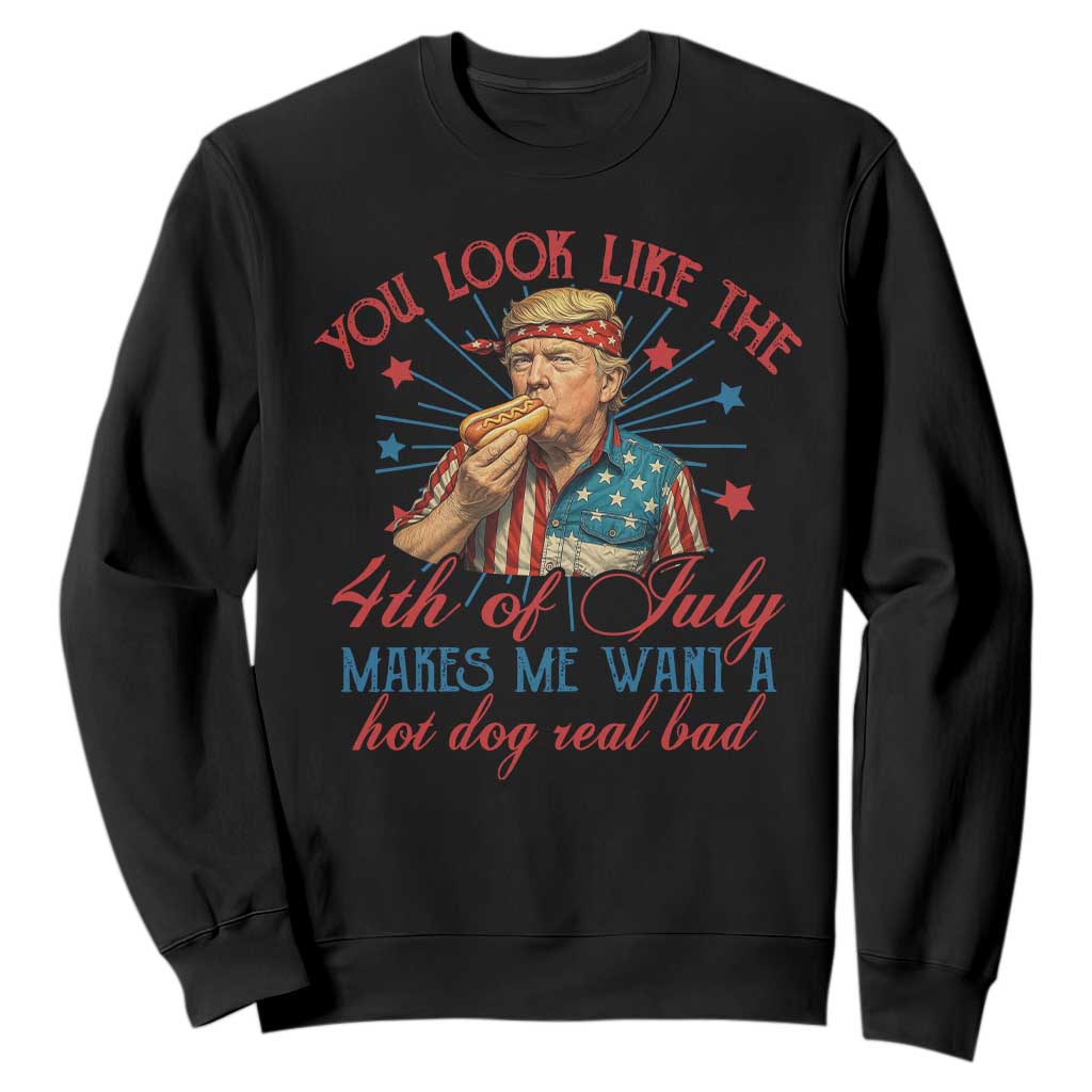 Funny Trump You Look Like The 4th Of July Makes Me Want A Hot Dog Real Bad Sweatshirt Trump Patriotic TS11 Black Print Your Wear