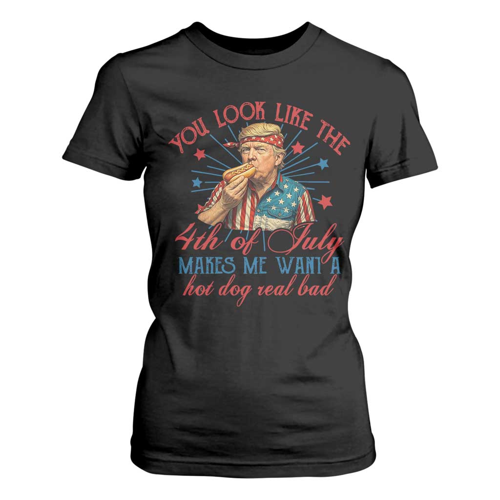Funny Trump You Look Like The 4th Of July Makes Me Want A Hot Dog Real Bad T Shirt For Women Trump Patriotic TS11 Black Print Your Wear