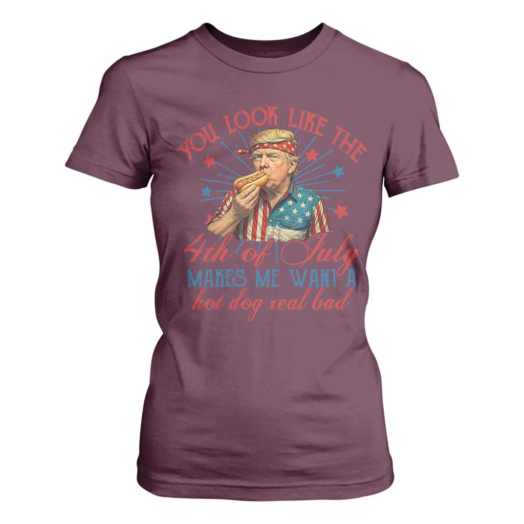 Funny Trump You Look Like The 4th Of July Makes Me Want A Hot Dog Real Bad T Shirt For Women Trump Patriotic TS11 Maroon Print Your Wear