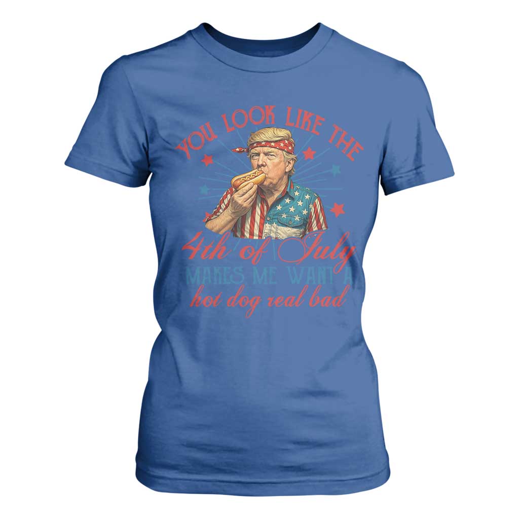 Funny Trump You Look Like The 4th Of July Makes Me Want A Hot Dog Real Bad T Shirt For Women Trump Patriotic TS11 Royal Blue Print Your Wear