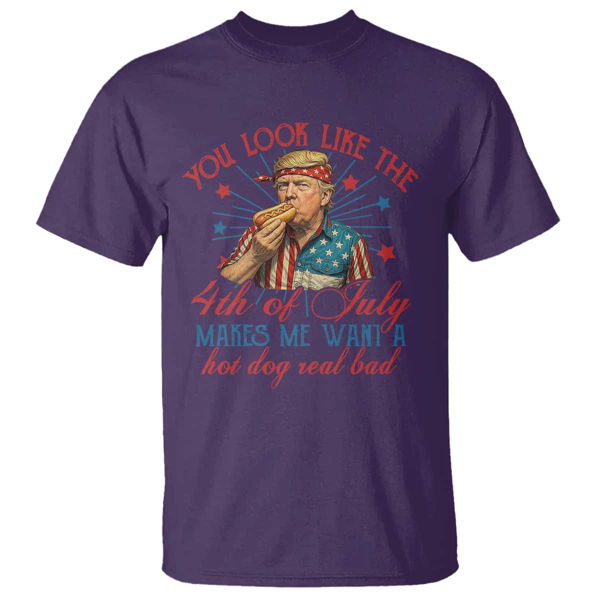 Funny Trump You Look Like The 4th Of July Makes Me Want A Hot Dog Real Bad T Shirt Trump Patriotic TS11 Purple Print Your Wear