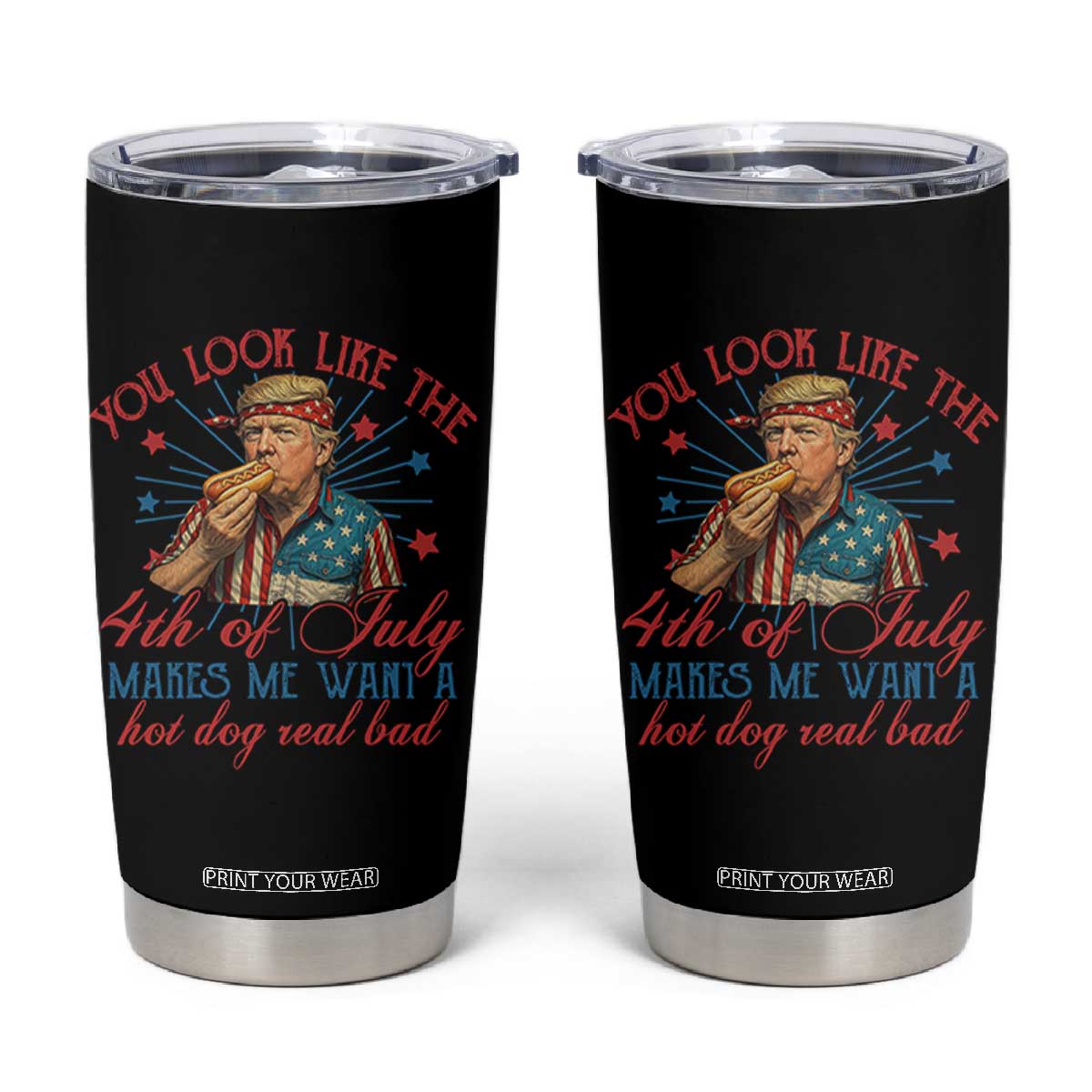 Funny Trump You Look Like The 4th Of July Makes Me Want A Hot Dog Real Bad Tumbler Cup Trump Patriotic TS11 Black Print Your Wear