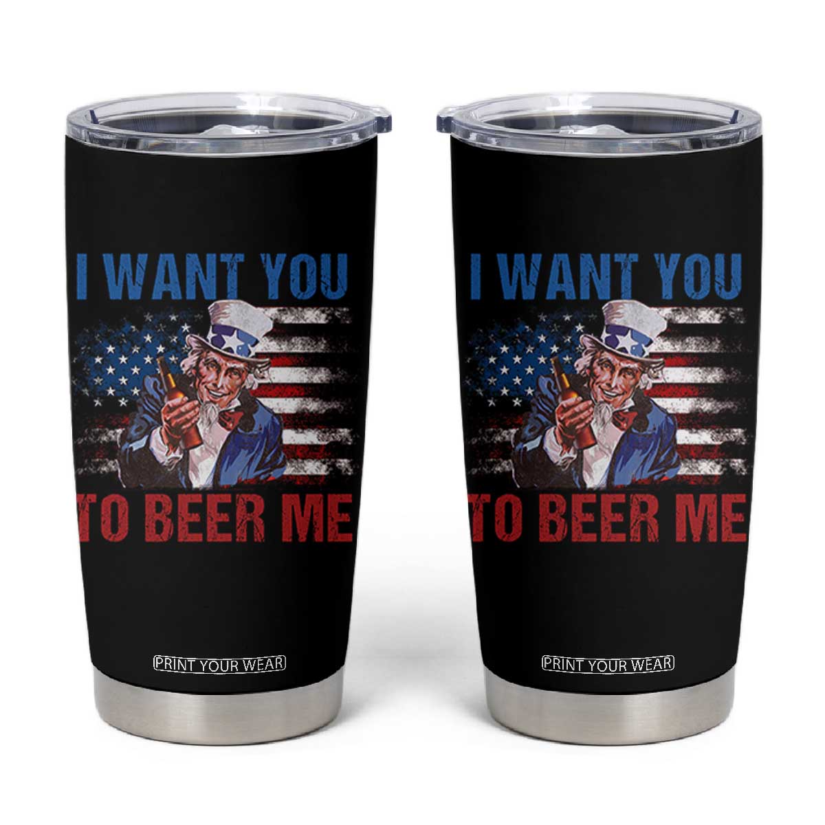 Funny Uncle Sam Tumbler Cup I Want You To Beer Me American Flag TS11 Black Print Your Wear