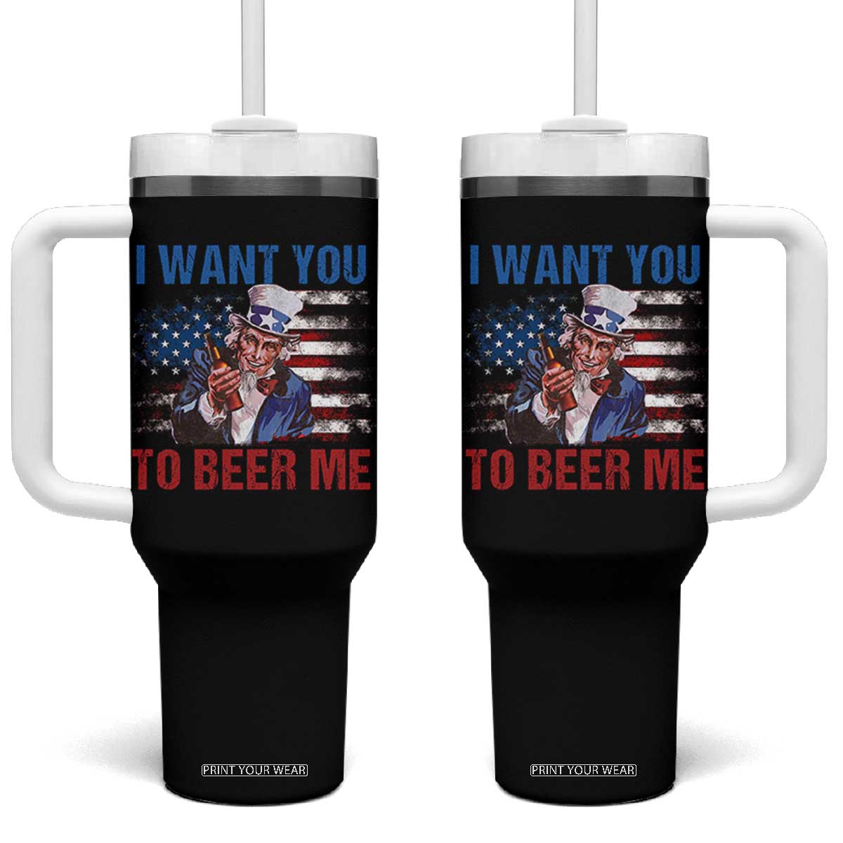 Funny Uncle Sam Tumbler With Handle I Want You To Beer Me American Flag TS11 One Size: 40 oz Black Print Your Wear