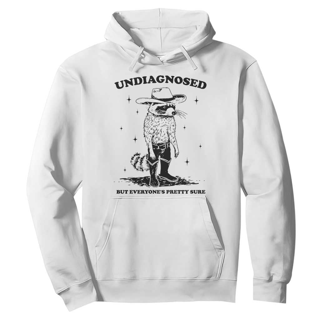 Funny Undiagnosed But Everyone's Pretty Sure Hoodie Cowboy Racoon TS11 White Print Your Wear